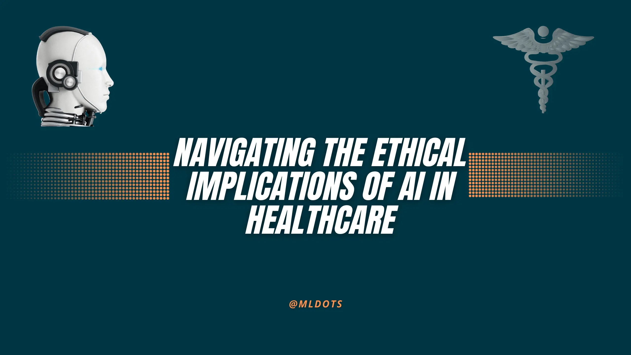 Navigating The Ethical Implications Of AI In Healthcare - ML Dots